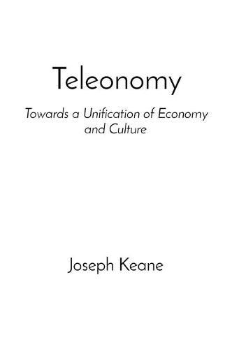 Cover image for Teleonomy: Towards a Unification of Economy and Culture