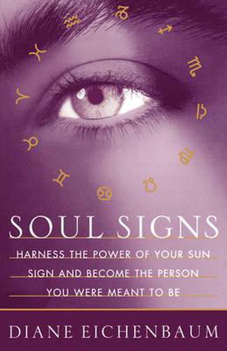 Soul Signs: Harness the Power of Your Sun Sign and Become the Person You Were Meant to Be