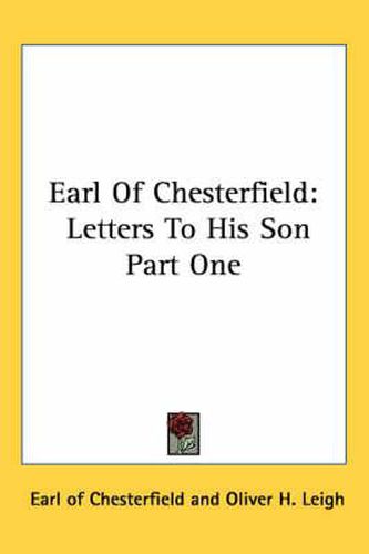 Earl Of Chesterfield: Letters To His Son Part One