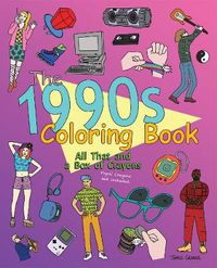 Cover image for The 1990s Coloring Book: All That and a Box of Crayons (Psych Crayons Not Included.)