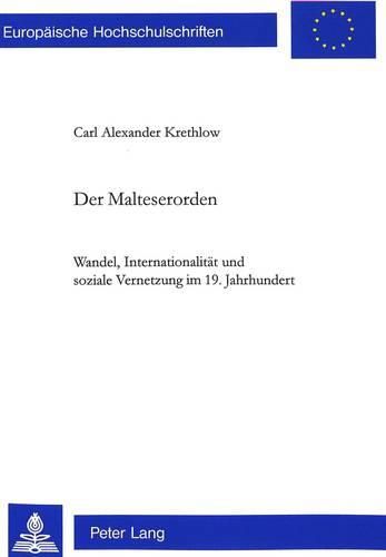 Der Malteserorden: Wandel, Internationalitaet Und Soziale Vernetzung Im 19. Jahrhundert