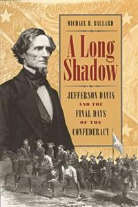 Cover image for A Long Shadow: Jefferson Davis and the Final Days of the Confederacy