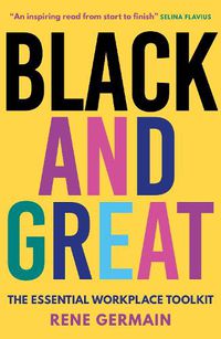Cover image for Black and Great: The Essential Workplace Toolkit  An inspiring read from start to finish. - Selina Flavius