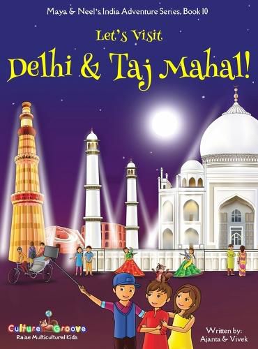 Let's Visit Delhi & Taj Mahal! (Maya & Neel's India Adventure Series, Book 10)