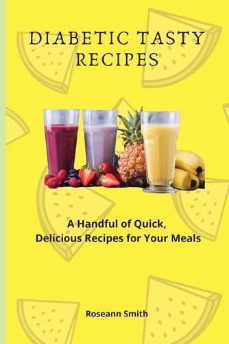 Cover image for Diabetic Tasty Recipes: A Handful of Quick, Delicious Recipes for Your Meals