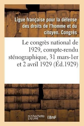 Le congres national de 1929, compte-rendu stenographique, 31 mars-1er et 2 avril 1929