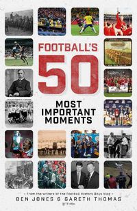 Cover image for Football's Fifty Most Important Moments: From the Writers of the Football History Boys Blog