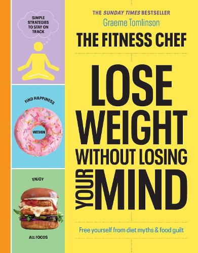 THE FITNESS CHEF - Lose Weight Without Losing Your Mind: The Sunday Times Bestseller