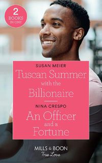 Cover image for Tuscan Summer With The Billionaire / An Officer And A Fortune: Tuscan Summer with the Billionaire (A Billion-Dollar Family) / an Officer and a Fortune (the Fortunes of Texas: the Hotel Fortune)