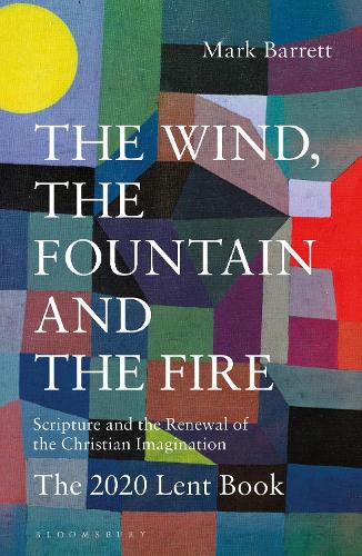 Cover image for The Wind, the Fountain and the Fire: Scripture and the Renewal of the Christian Imagination: The 2020 Lent Book