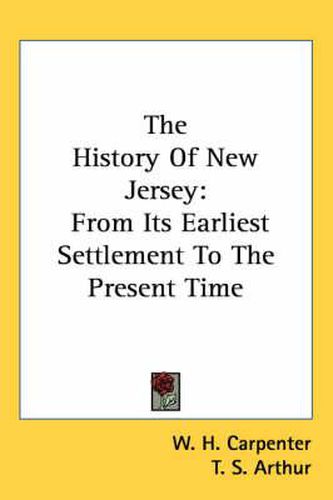 Cover image for The History of New Jersey: From Its Earliest Settlement to the Present Time