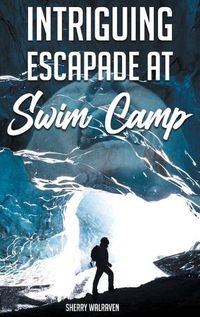 Cover image for Intriguing Escapade at Swim Camp