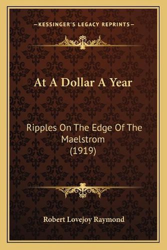 At a Dollar a Year: Ripples on the Edge of the Maelstrom (1919)