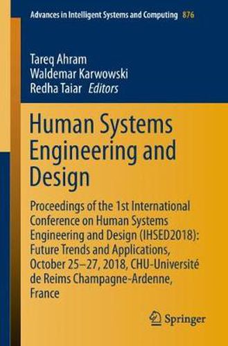 Cover image for Human Systems Engineering and Design: Proceedings of the 1st International Conference on Human Systems Engineering and Design (IHSED2018): Future Trends and Applications, October 25-27, 2018, CHU-Universite de Reims Champagne-Ardenne, France