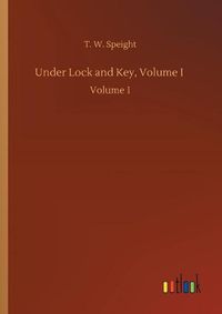 Cover image for Under Lock and Key, Volume I: Volume 1