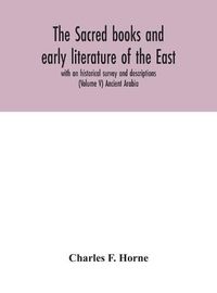 Cover image for The sacred books and early literature of the East; with an historical survey and descriptions (Volume V) Ancient Arabia