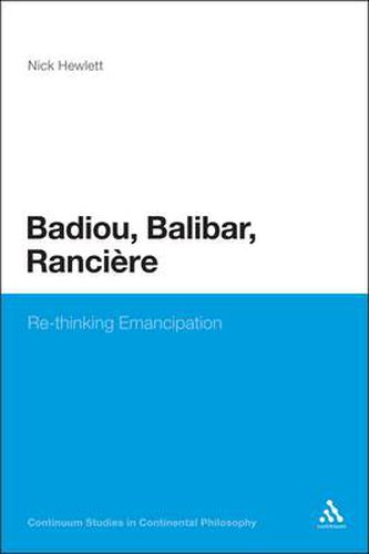 Cover image for Badiou, Balibar, Ranciere: Re-thinking Emancipation