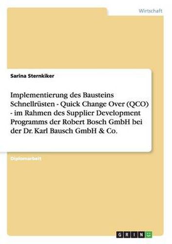 Cover image for Implementierung des Bausteins Schnellrusten - Quick Change Over (QCO) - im Rahmen des Supplier Development Programms der Robert Bosch GmbH bei der Dr. Karl Bausch GmbH & Co.