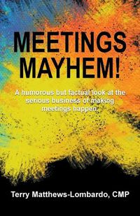 Cover image for Meetings Mayhem!: Behind the Scenes of Successful Meetings and Events