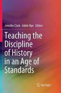 Cover image for Teaching the Discipline of History in an Age of Standards