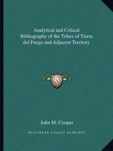 Analytical and Critical Bibliography of the Tribes of Tierra del Fuego and Adjacent Territory