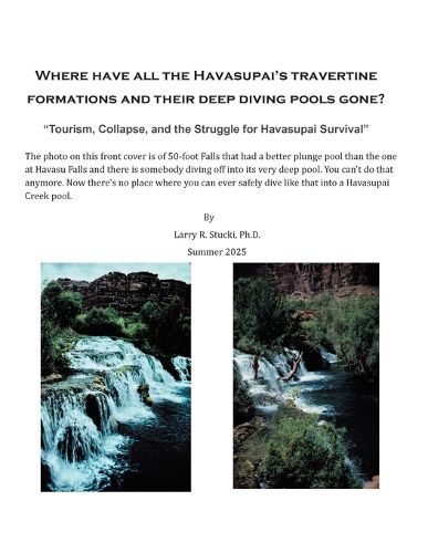 Cover image for Where Have All the Havasupai's Travertine Formations and Their Deep Diving Pools Gone?