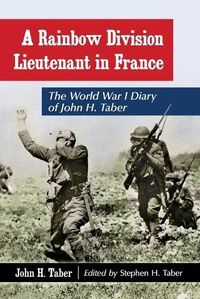 Cover image for A Rainbow Division Lieutenant in France: The World War I Diary of John H. Taber