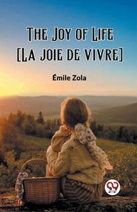 Cover image for The Joy of Life [La joie de vivre]