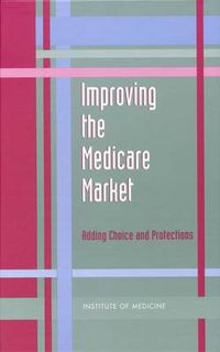 Cover image for Improving the Medicare Market: Adding Choice and Protections