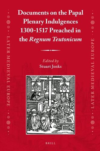 Cover image for Documents on the Papal Plenary Indulgences 1300-1517 Preached in the Regnum Teutonicum