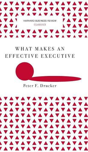Cover image for What Makes an Effective Executive (Harvard Business Review Classics)