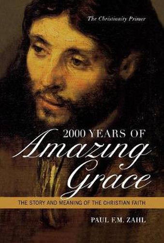 Cover image for 2000 Years of Amazing Grace: The Story and Meaning of the Christian Faith