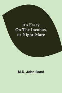 Cover image for An Essay on the Incubus, or Night-mare