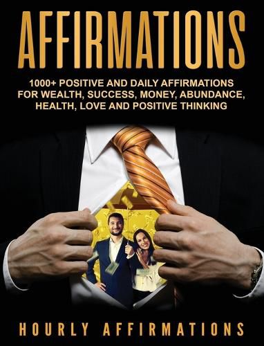 Cover image for Affirmations: 1000+ Positive and Daily Affirmations for Wealth, Success, Money, Abundance, Health, Love and Positive Thinking