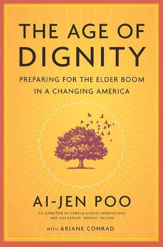 Cover image for The Age Of Dignity: Preparing for the Elder Boom in a Changing America