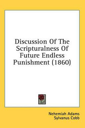 Cover image for Discussion of the Scripturalness of Future Endless Punishment (1860)