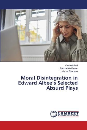 Moral Disintegration in Edward Albee's Selected Absurd Plays