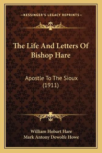 The Life and Letters of Bishop Hare: Apostle to the Sioux (1911)