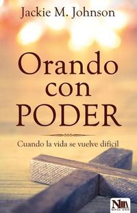 Cover image for Orando Con Poder: Cuando La Vida Se Vuelve Dificil