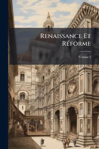 Cover image for Renaissance Et Rforme: Rasmus, Thomas Morus-Mlanchthon, Volume 2