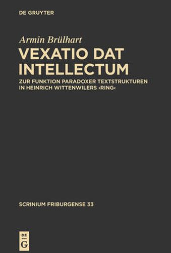 ,Vexatio dat intellectum': Zur Funktion paradoxer Textstrukturen in Heinrich Wittenwilers 'Ring