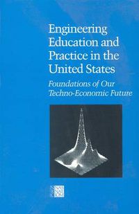 Cover image for Engineering Education and Practice in the United States: Foundations of Our Techno-Economic Future