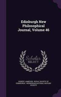 Cover image for Edinburgh New Philosophical Journal, Volume 46