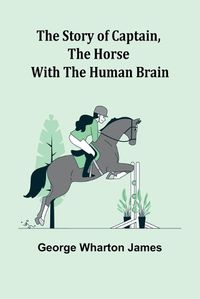 Cover image for The Story of Captain, the Horse with the Human Brain