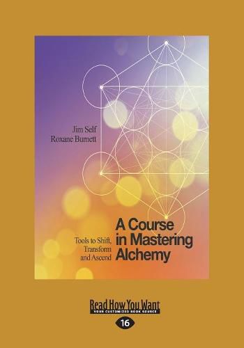 Cover image for A Course in Mastering Alchemy: Tools to Shift, Transform and Ascend
