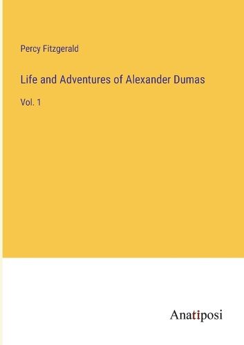 Cover image for Life and Adventures of Alexander Dumas