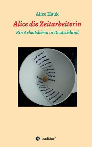 Cover image for Alice die Zeitarbeiterin: Ein Arbeitsleben in Deutschland