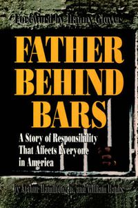 Cover image for Father Behind Bars: A Story of Responsibility That Affects Everyone in America