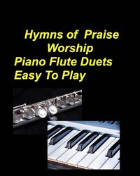 Cover image for Hymns Of Praise Worship Piano Flute Duets Easy To Play