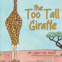 Cover image for The Too Tall Giraffe: A Children's Book about Looking Different, Fitting in, and Finding Your Superpower